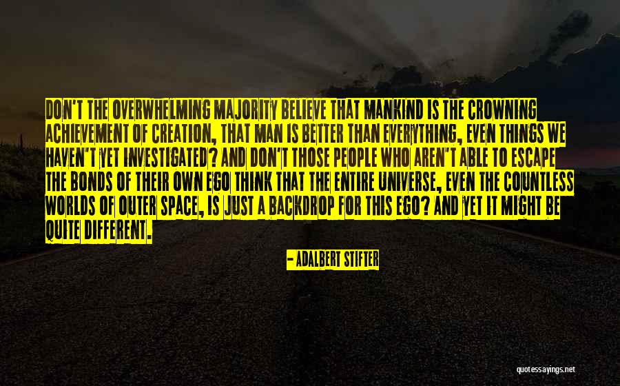 Don T Just Believe Quotes By Adalbert Stifter Don T Just Believe Quotes By Adalbert Stifter