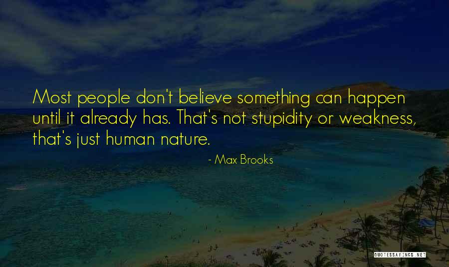 Don T Just Believe Quotes By Max Brooks Don T Just Believe Quotes By Max Brooks