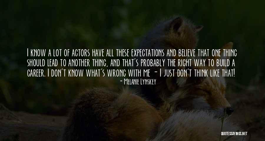 Don T Just Believe Quotes By Melanie Lynskey Don T Just Believe Quotes By Melanie Lynskey