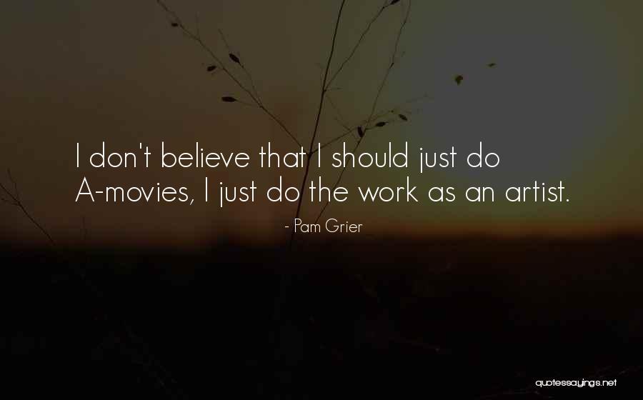 Don T Just Believe Quotes By Pam Grier Don T Just Believe Quotes By Pam Grier