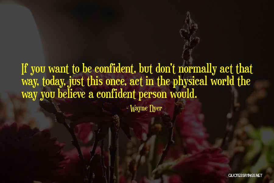 Don T Just Believe Quotes By Wayne Dyer Don T Just Believe Quotes By Wayne Dyer