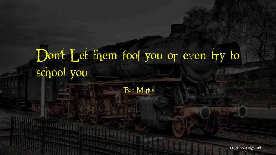 Don T Let Them Quotes By Bob Marley Don T Let Them Quotes By Bob Marley
