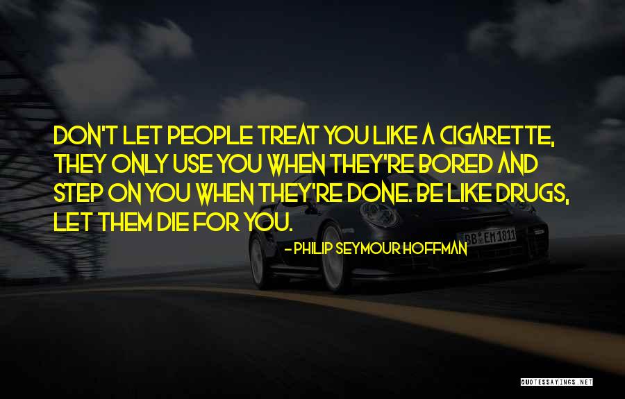Don T Let Them Quotes By Philip Seymour Hoffman Don T Let Them Quotes By Philip Seymour Hoffman