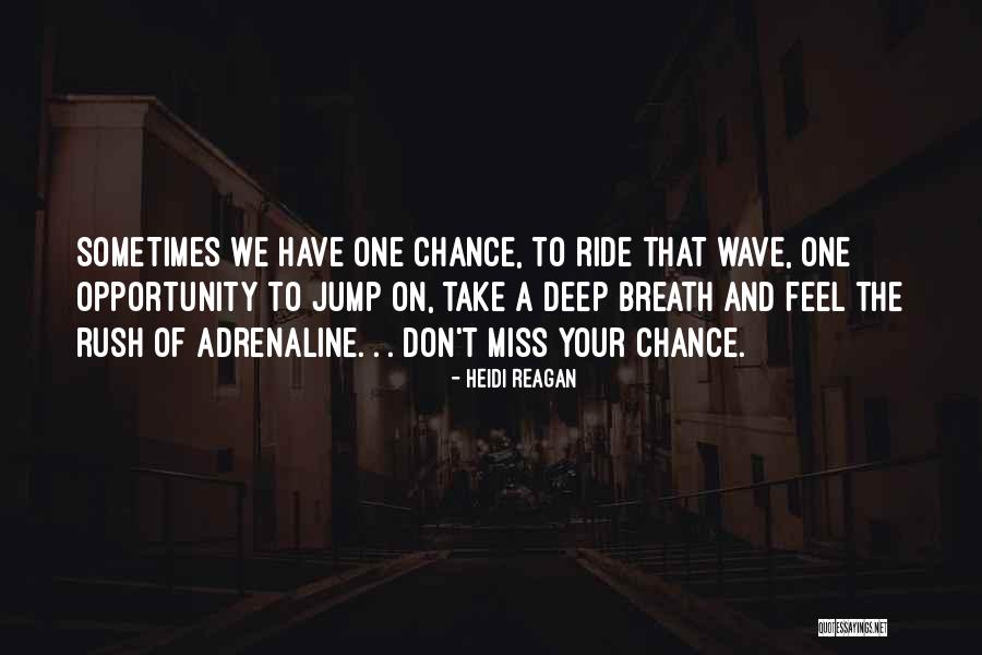 Don T Miss The Chance Quotes By Heidi Reagan Don T Miss The Chance Quotes By Heidi Reagan