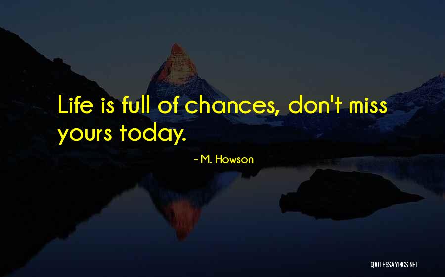 Don T Miss The Chance Quotes By M. Howson Don T Miss The Chance Quotes By M. Howson