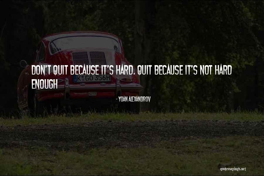 Don T Quit Quotes Quotes By Yoan Alexandrov Don T Quit Quotes Quotes By Yoan Alexandrov