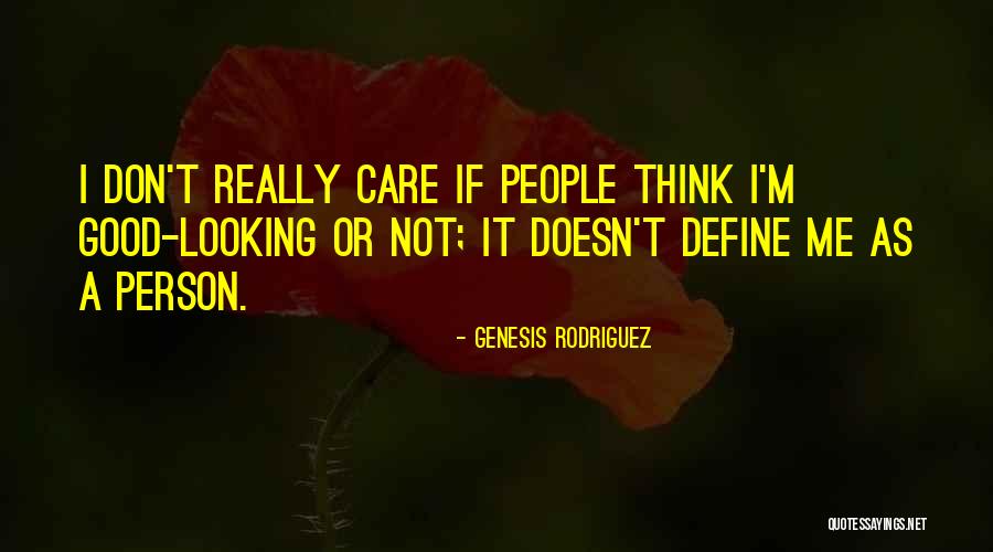 Don T Really Care Quotes By Genesis Rodriguez Don T Really Care Quotes By Genesis Rodriguez