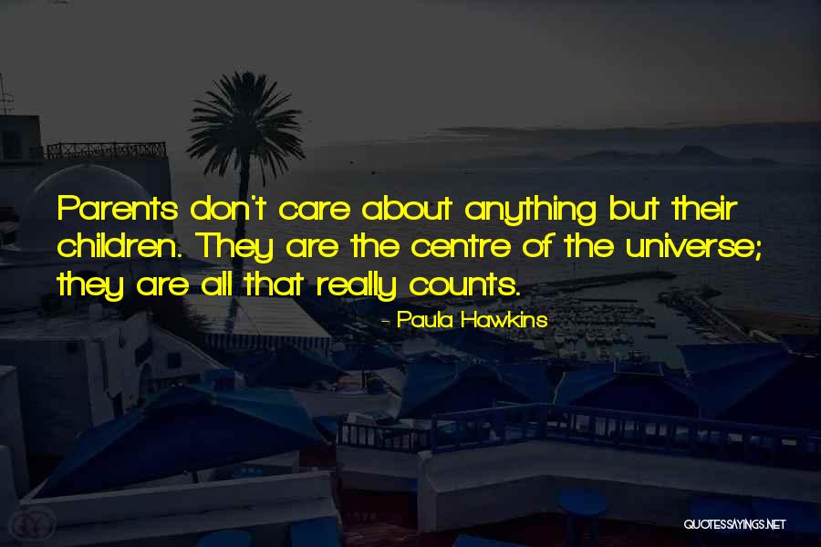 Don T Really Care Quotes By Paula Hawkins Don T Really Care Quotes By Paula Hawkins