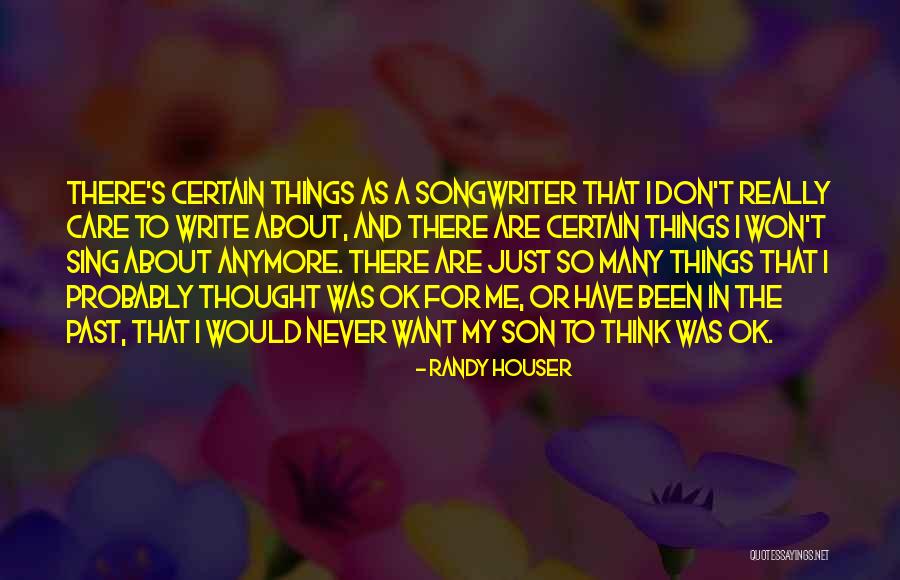 Don T Really Care Quotes By Randy Houser Don T Really Care Quotes By Randy Houser