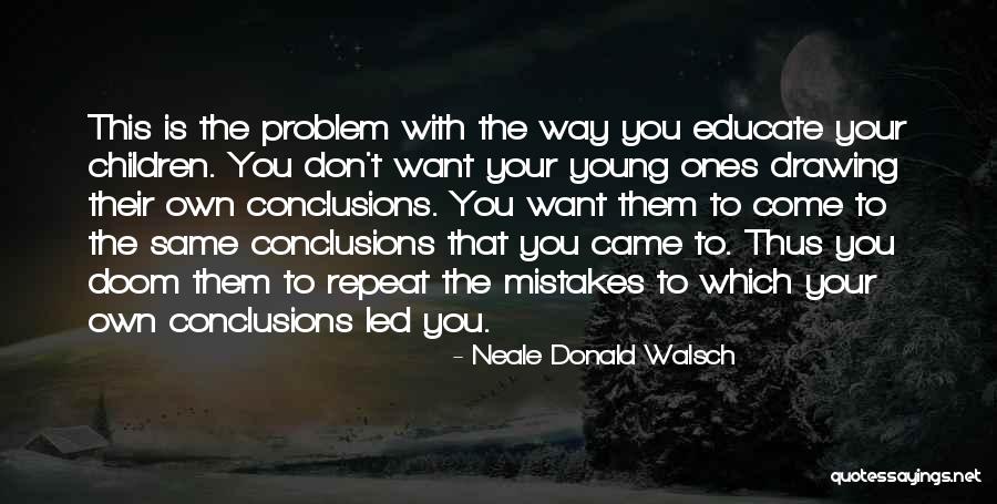 Don T Repeat Mistakes Quotes By Neale Donald Walsch Don T Repeat Mistakes Quotes By Neale Donald Walsch