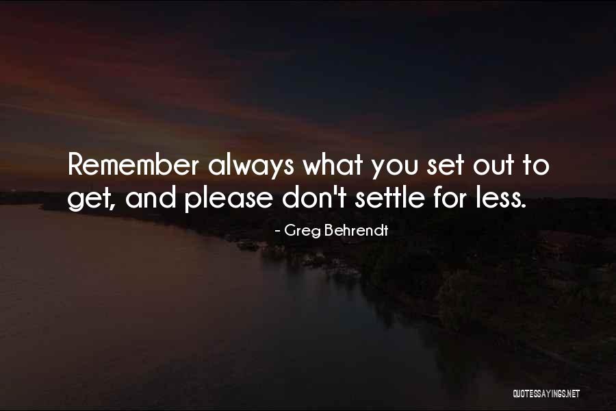 Don T Settle For Less Quotes By Greg Behrendt