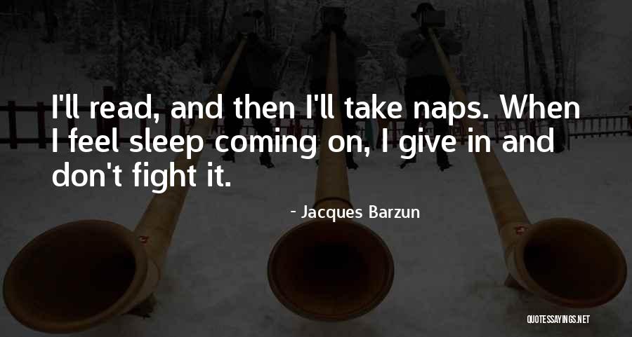 Don T Sleep Quotes By Jacques Barzun Don T Sleep Quotes By Jacques Barzun