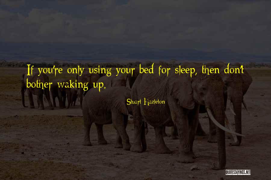 Don T Sleep Quotes By Stuart Hazleton Don T Sleep Quotes By Stuart Hazleton
