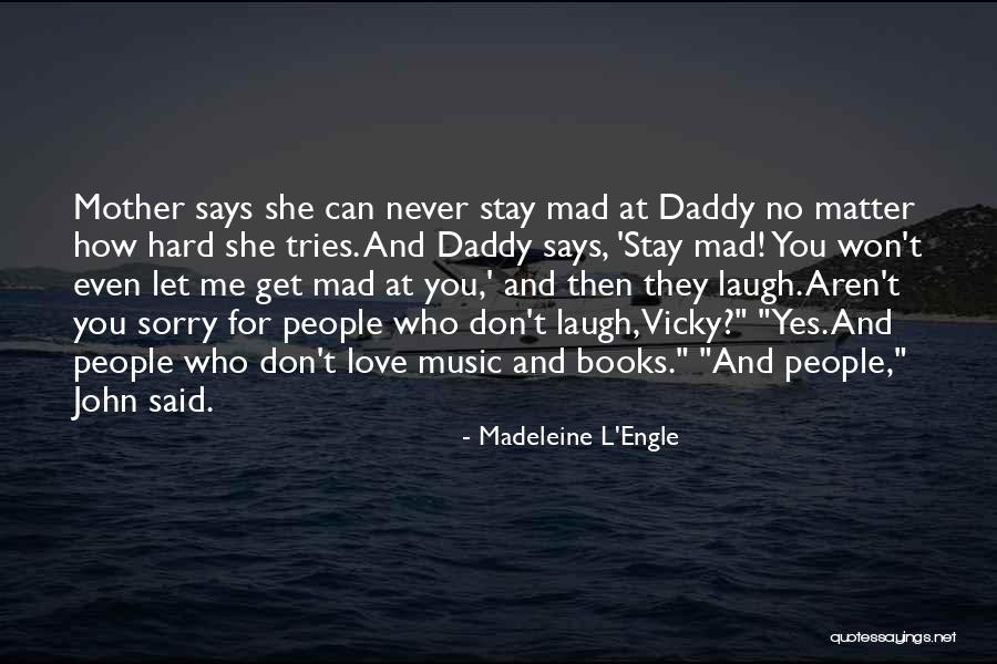 Don T Stay Mad Quotes By Madeleine L'Engle Don T Stay Mad Quotes By Madeleine L'Engle