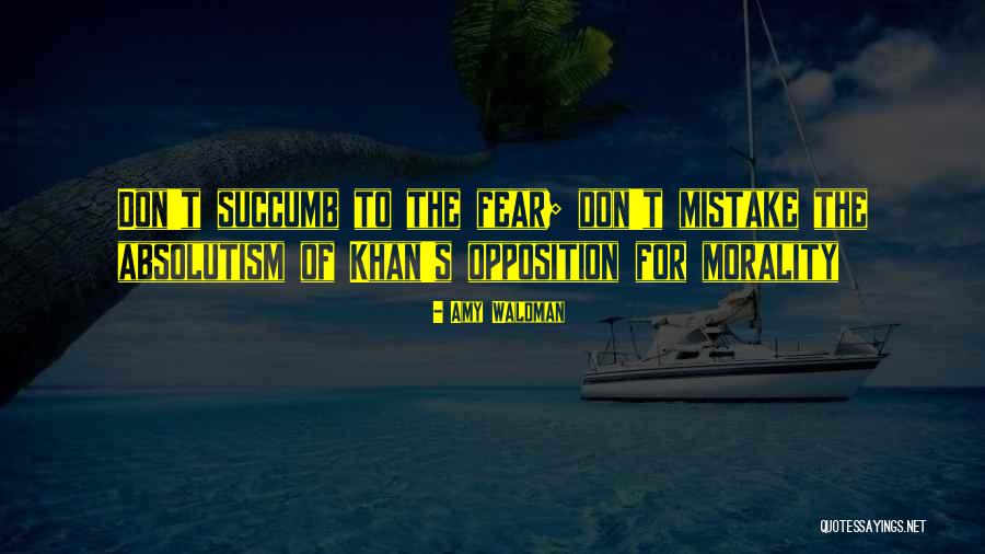 Don T Succumb To Fear Quotes By Amy Waldman Don T Succumb To Fear Quotes By Amy Waldman