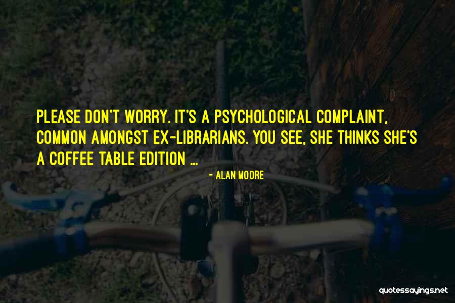 Don T Worry Quotes By Alan Moore Don T Worry Quotes By Alan Moore