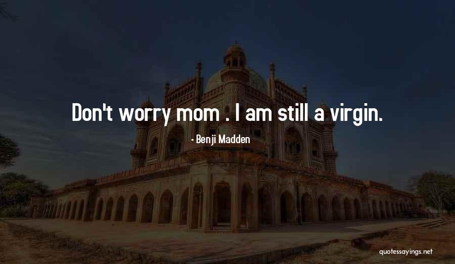 Don T Worry Quotes By Benji Madden Don T Worry Quotes By Benji Madden