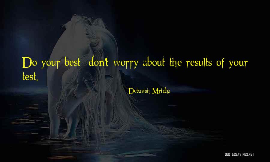 Don T Worry Quotes By Debasish Mridha Don T Worry Quotes By Debasish Mridha