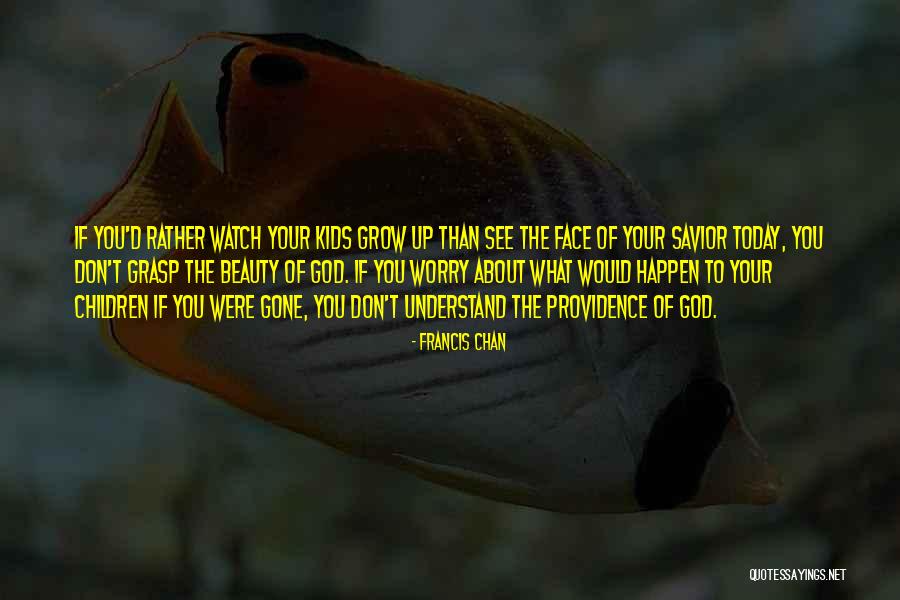 Don T Worry Quotes By Francis Chan Don T Worry Quotes By Francis Chan