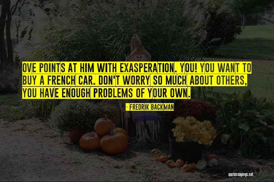 Don T Worry Quotes By Fredrik Backman Don T Worry Quotes By Fredrik Backman
