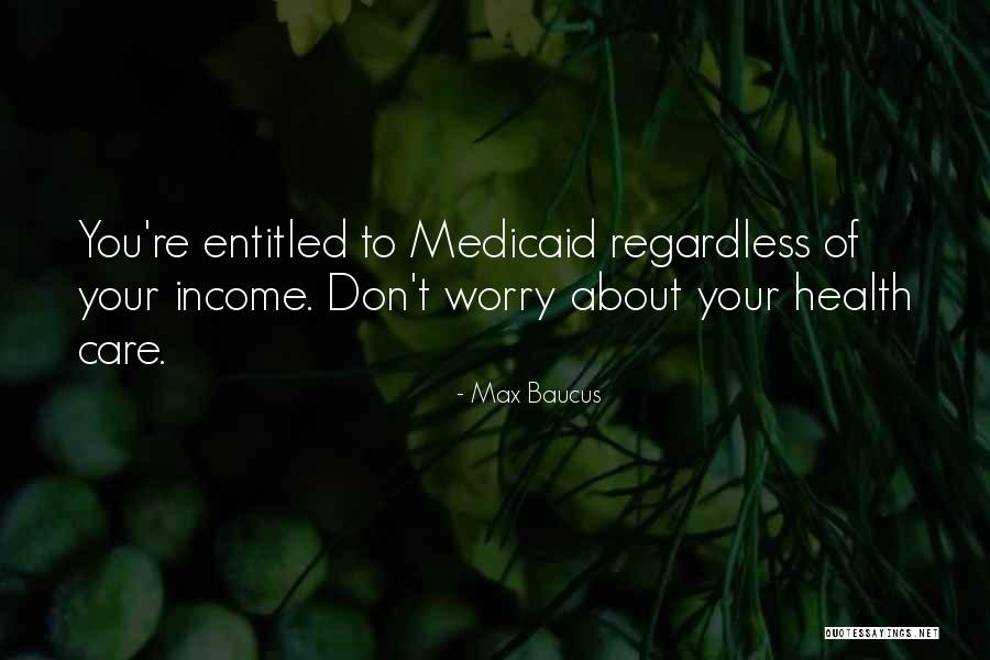 Don T Worry Quotes By Max Baucus Don T Worry Quotes By Max Baucus