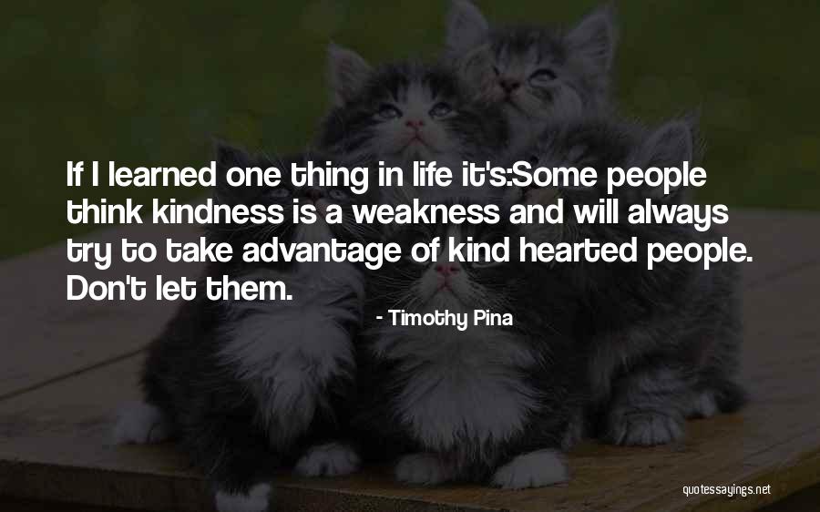 Don Take Advantage Of My Kindness Quotes By Timothy Pina