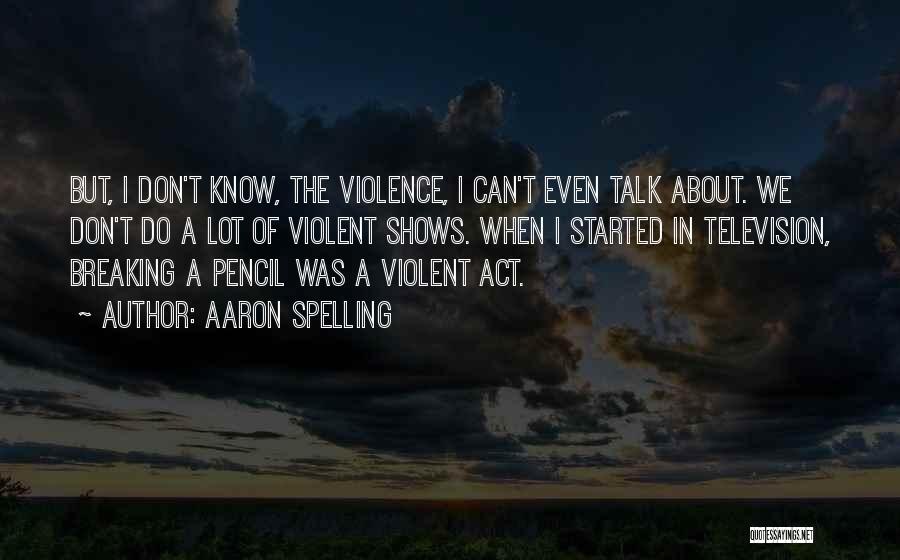 Don Talk Just Act Quotes By Aaron Spelling