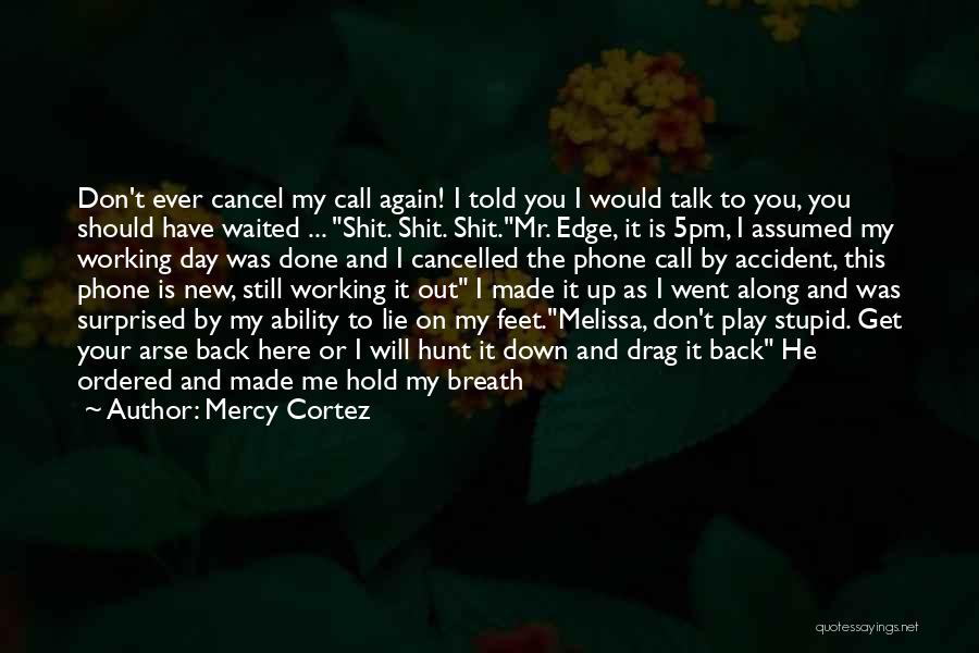 Don Talk To Me Quotes By Mercy Cortez