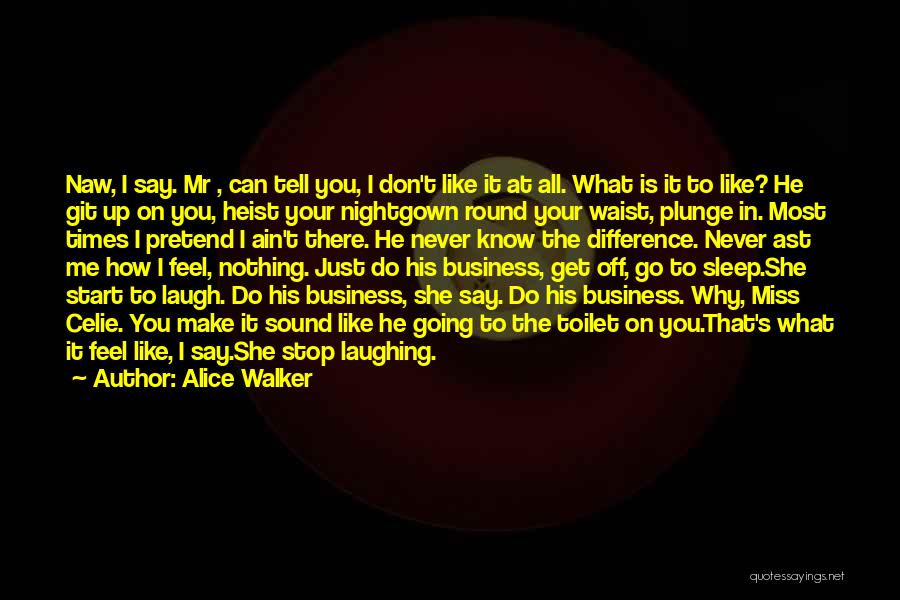 Don Tell Your Business Quotes By Alice Walker