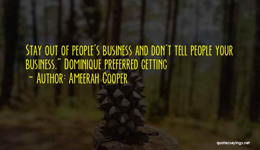 Don Tell Your Business Quotes By Ameerah Cooper