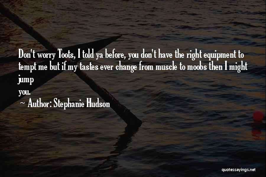 Don Tempt Me Quotes By Stephanie Hudson