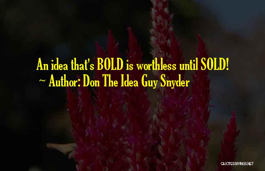 Don The Idea Guy Snyder Quotes 554913