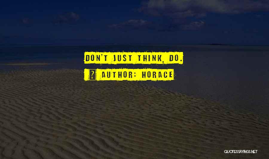 Don Think Just Do Quotes By Horace