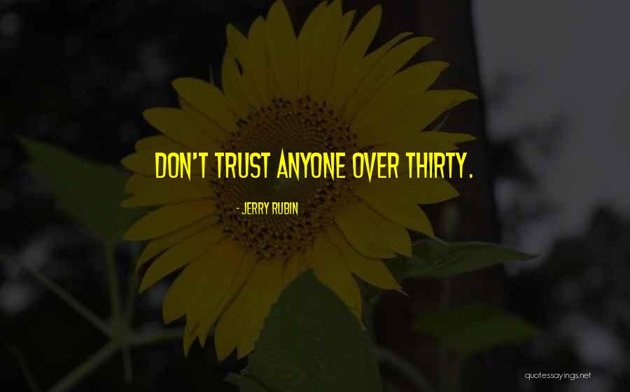 Don Trust Anyone Quotes By Jerry Rubin