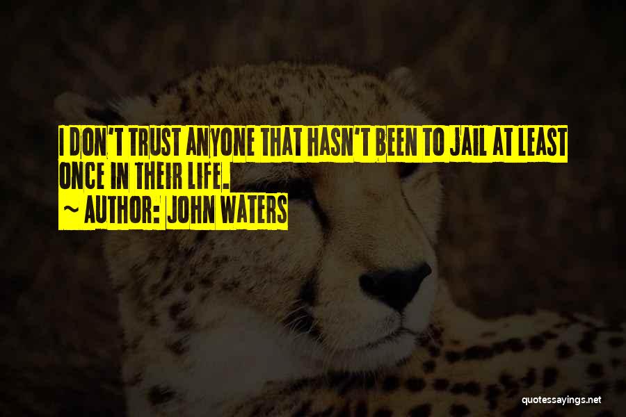 Don Trust Anyone Quotes By John Waters