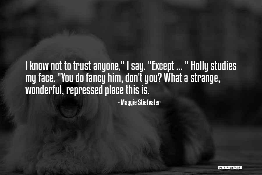 Don Trust Anyone Quotes By Maggie Stiefvater