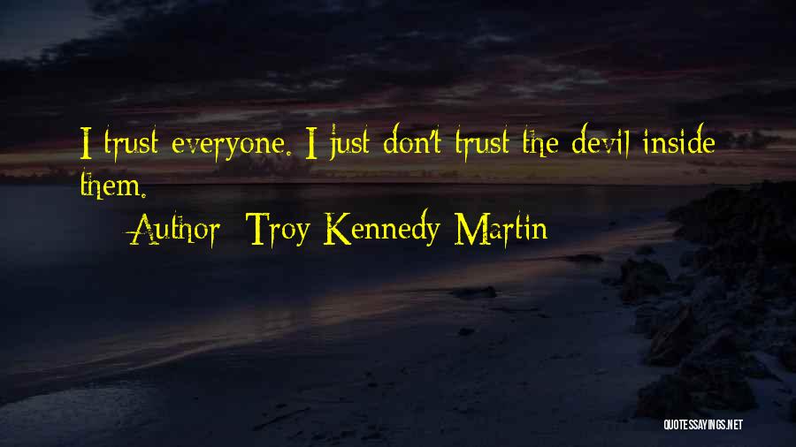 Don Trust Everyone Quotes By Troy Kennedy Martin