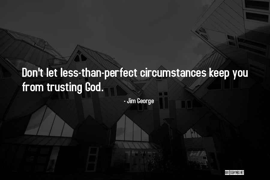 Don Trust God Quotes By Jim George Don Trust God Quotes By Jim George