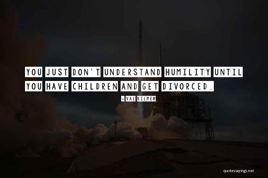 Don Understand Quotes By Val Kilmer Don Understand Quotes By Val Kilmer