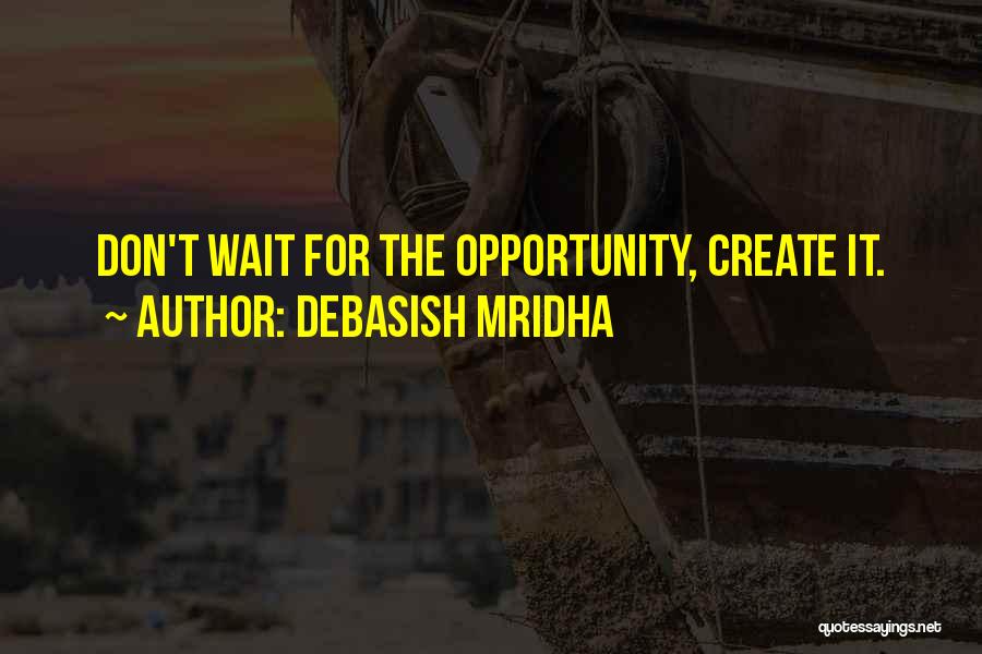 Don Wait For Opportunity Quotes By Debasish Mridha