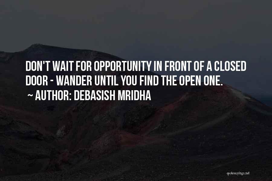 Don Wait For Opportunity Quotes By Debasish Mridha