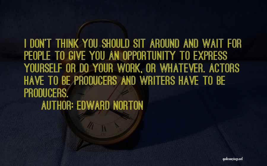 Don Wait For Opportunity Quotes By Edward Norton