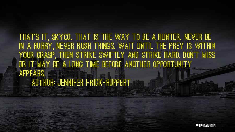 Don Wait For Opportunity Quotes By Jennifer Frick-Ruppert