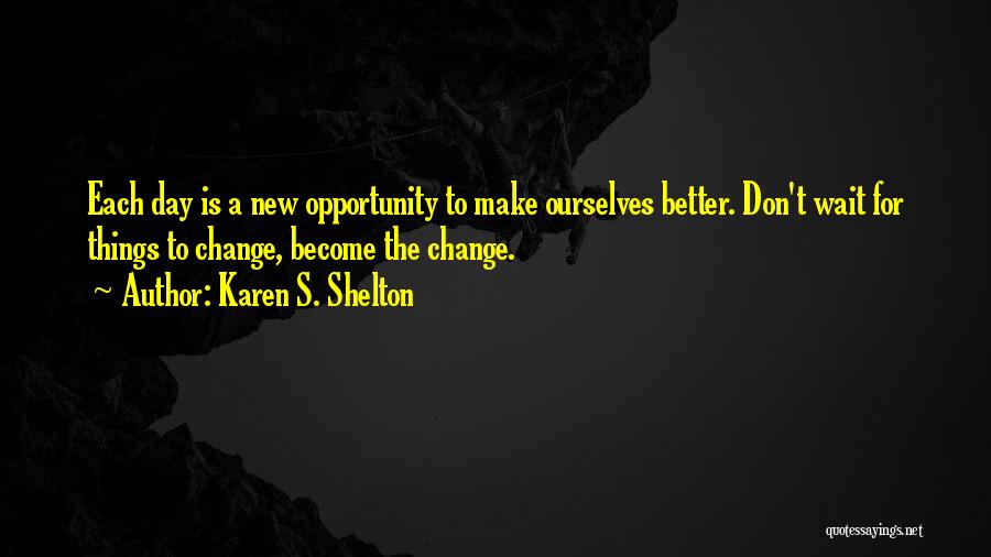 Don Wait For Opportunity Quotes By Karen S. Shelton