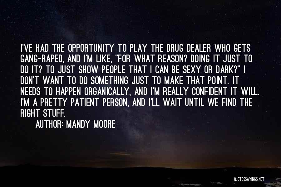 Don Wait For Opportunity Quotes By Mandy Moore