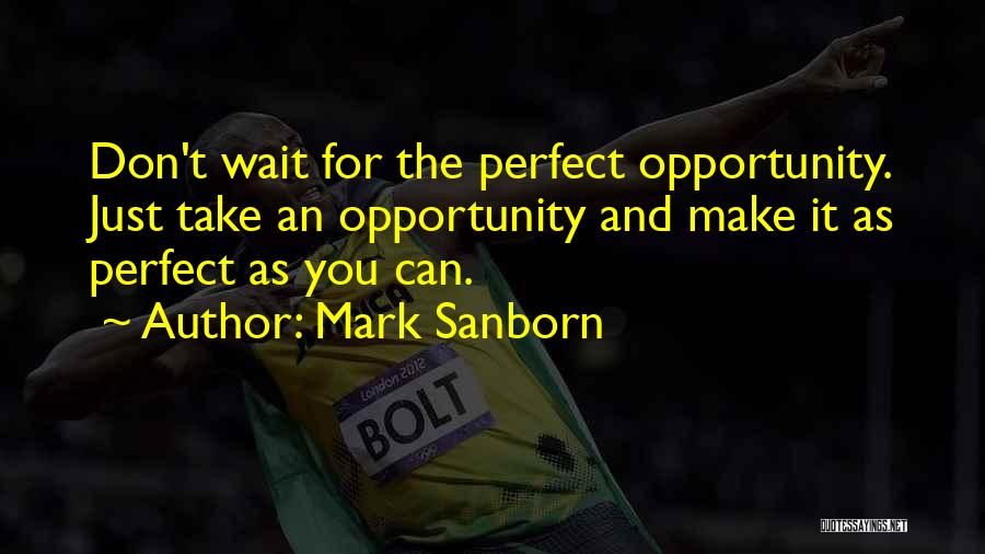 Don Wait For Opportunity Quotes By Mark Sanborn