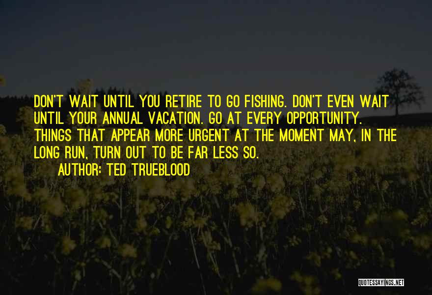 Don Wait For Opportunity Quotes By Ted Trueblood