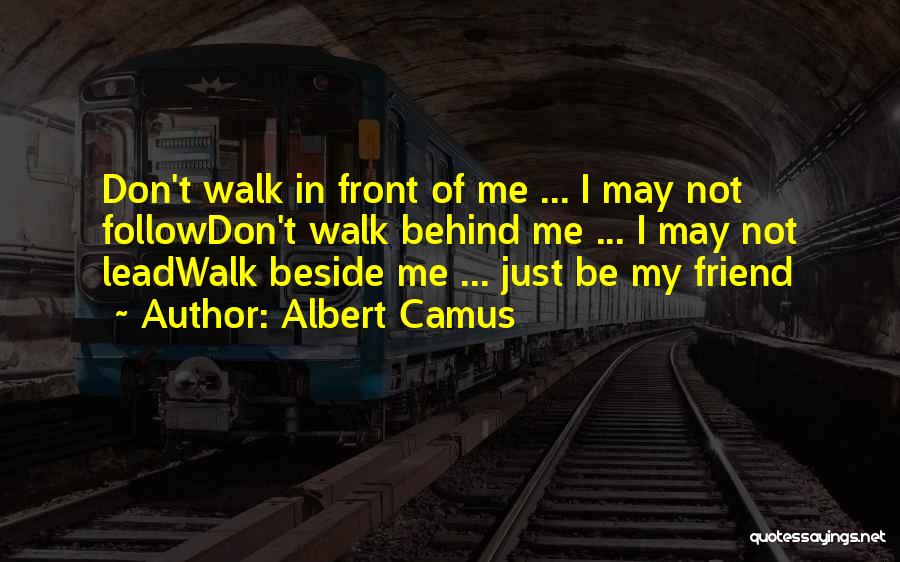 Don Walk Behind Me I May Not Lead Quotes By Albert Camus