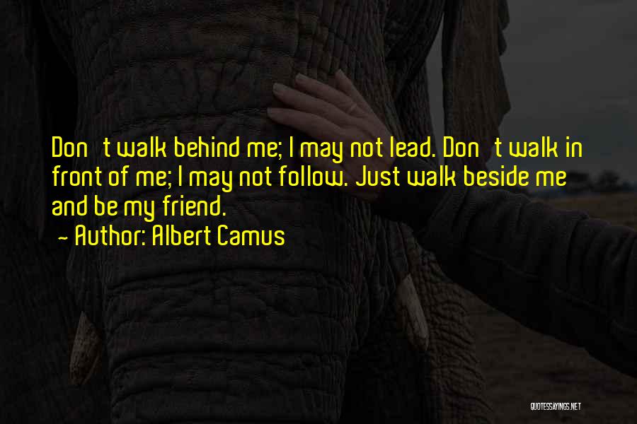 Don Walk Behind Me I May Not Lead Quotes By Albert Camus