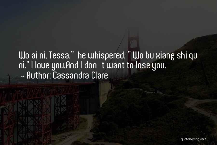 Don Want To Lose You Quotes By Cassandra Clare